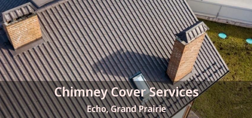 Chimney Cover Services Echo, Grand Prairie - TX
