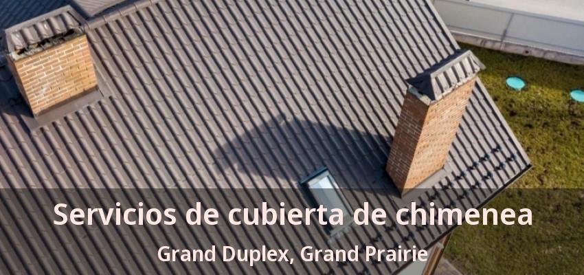 Servicios de cubierta de chimenea Grand Duplex, Grand Prairie - TX