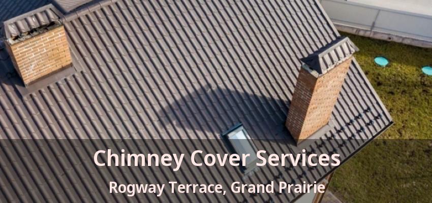 Chimney Cover Services Rogway Terrace, Grand Prairie - TX