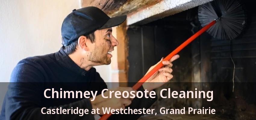 Chimney Creosote Cleaning Castleridge at Westchester, Grand Prairie - TX