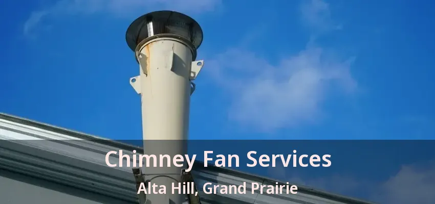 Chimney Fan Services Alta Hill, Grand Prairie - TX