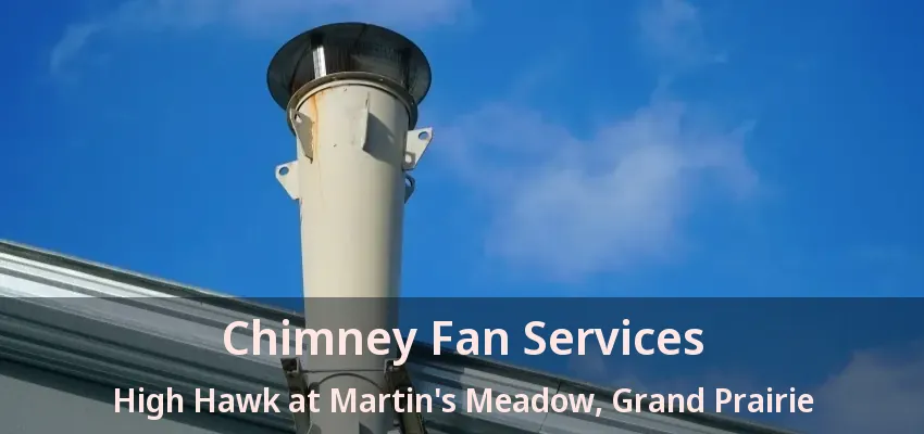 Chimney Fan Services High Hawk at Martin's Meadow, Grand Prairie - TX