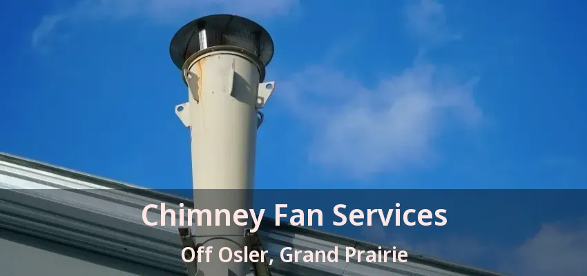 Chimney Fan Services Off Osler, Grand Prairie - TX