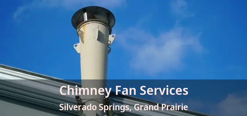 Chimney Fan Services Silverado Springs, Grand Prairie - TX