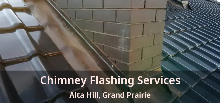 Chimney Flashing Services Alta Hill, Grand Prairie - TX