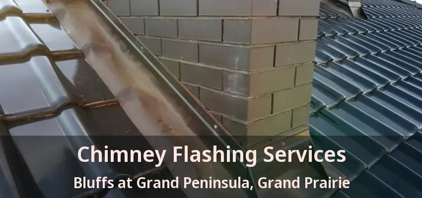 Chimney Flashing Services Bluffs at Grand Peninsula, Grand Prairie - TX