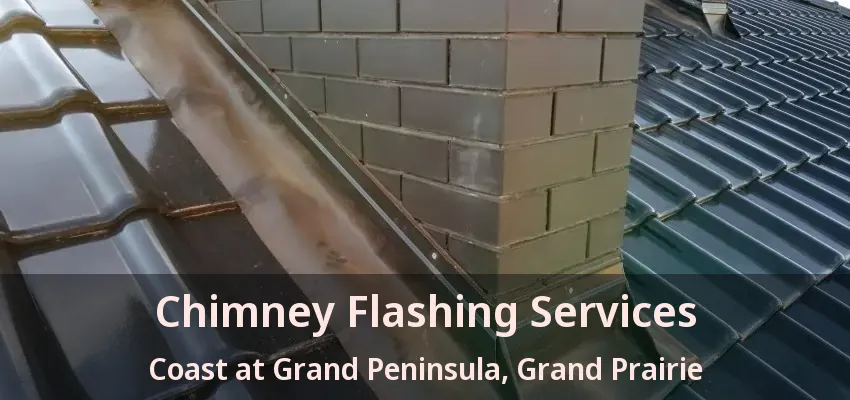 Chimney Flashing Services Coast at Grand Peninsula, Grand Prairie - TX