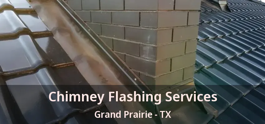 Chimney Flashing Services Grand Prairie - TX