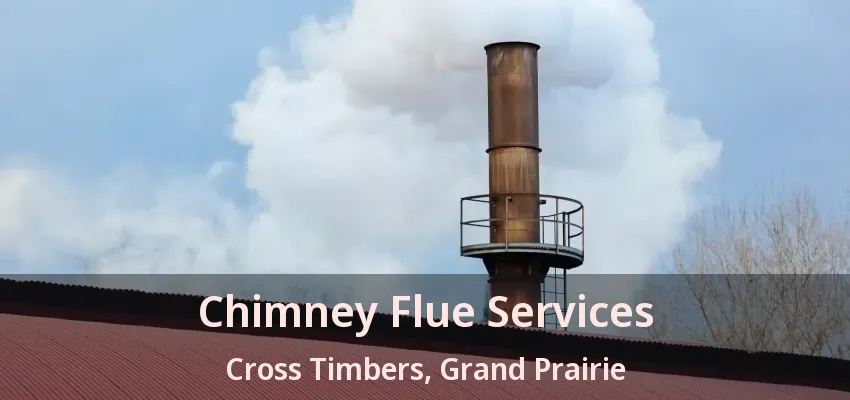 Chimney Flue Services Cross Timbers, Grand Prairie - TX