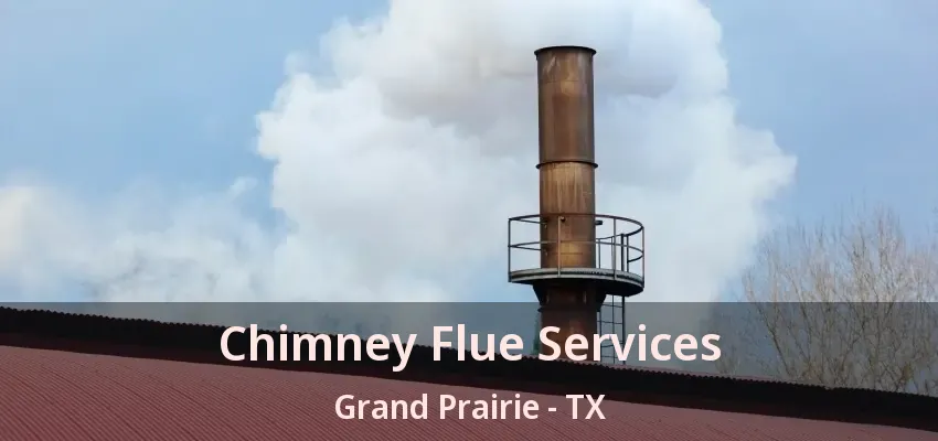Chimney Flue Services Grand Prairie - TX