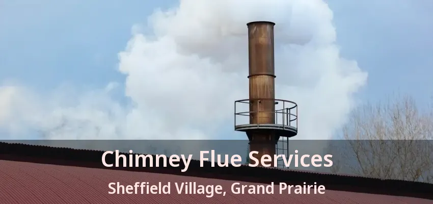 Chimney Flue Services Sheffield Village, Grand Prairie - TX