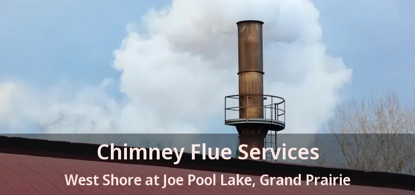 Chimney Flue Services West Shore at Joe Pool Lake, Grand Prairie - TX