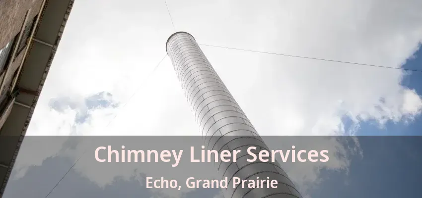 Chimney Liner Services Echo, Grand Prairie - TX