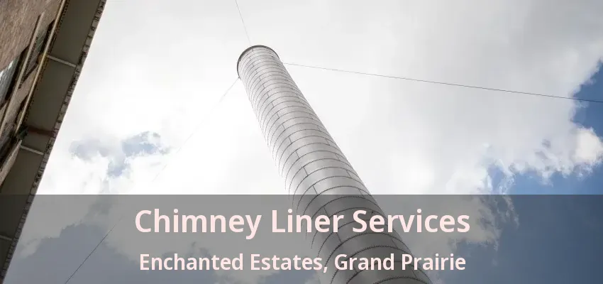 Chimney Liner Services Enchanted Estates, Grand Prairie - TX