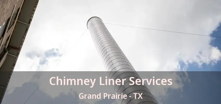 Chimney Liner Services Grand Prairie - TX