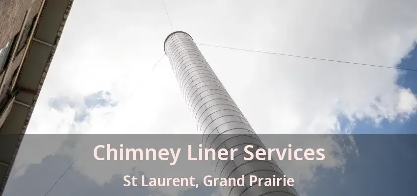 Chimney Liner Services St Laurent, Grand Prairie - TX