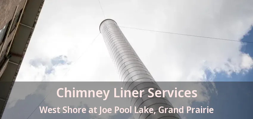 Chimney Liner Services West Shore at Joe Pool Lake, Grand Prairie - TX
