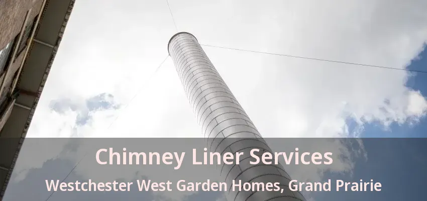 Chimney Liner Services Westchester West Garden Homes, Grand Prairie - TX