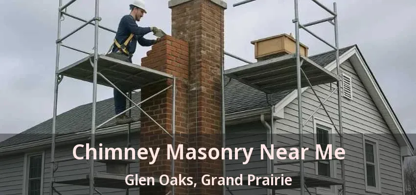 Chimney Masonry Near Me Glen Oaks, Grand Prairie - TX