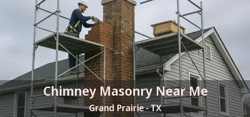 Chimney Masonry Near Me Grand Prairie - TX
