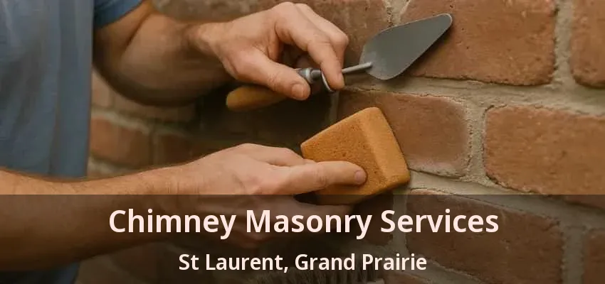 Chimney Masonry Services St Laurent, Grand Prairie - TX