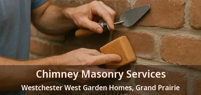 Chimney Masonry Services Westchester West Garden Homes, Grand Prairie - TX