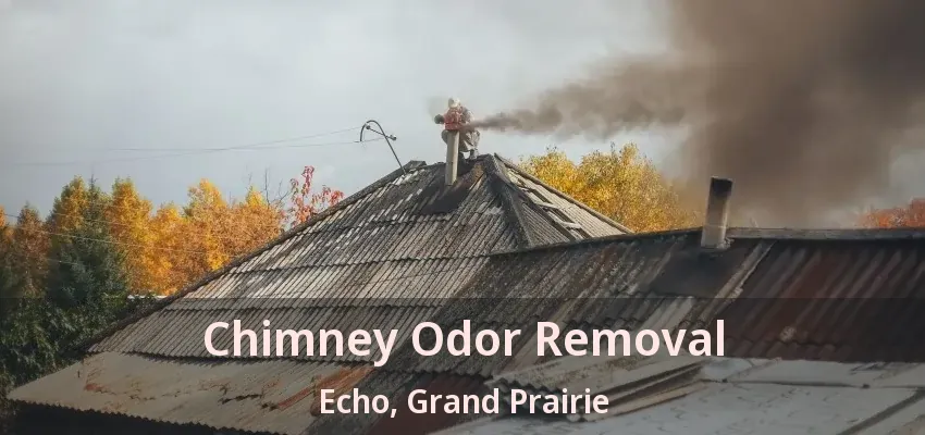 Chimney Odor Removal Echo, Grand Prairie - TX