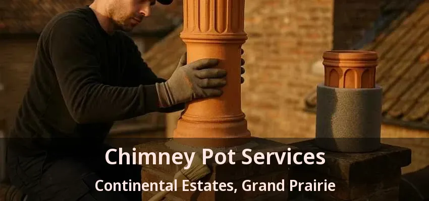 Chimney Pot Services Continental Estates, Grand Prairie - TX