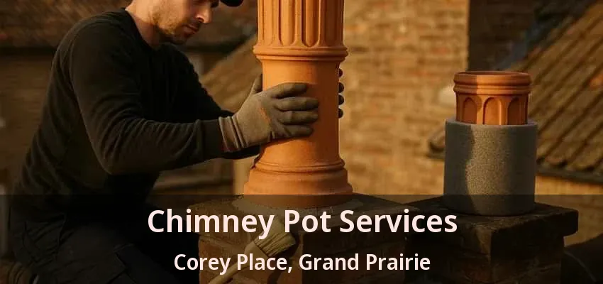 Chimney Pot Services Corey Place, Grand Prairie - TX