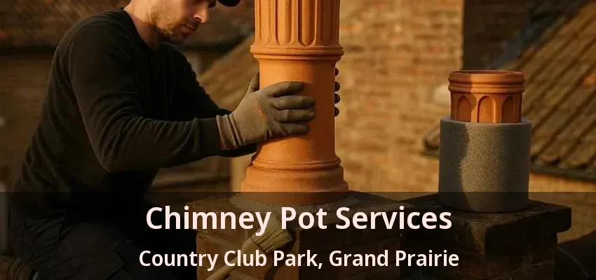 Chimney Pot Services Country Club Park, Grand Prairie - TX
