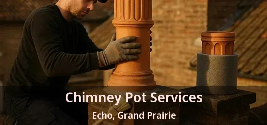 Chimney Pot Services Echo, Grand Prairie - TX