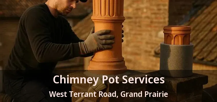 Chimney Pot Services West Terrant Road, Grand Prairie - TX