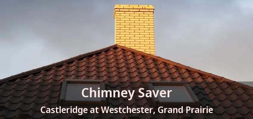 Chimney Saver Castleridge at Westchester, Grand Prairie - TX