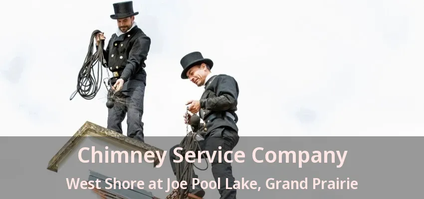Chimney Service Company West Shore at Joe Pool Lake, Grand Prairie - TX