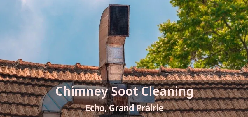 Chimney Soot Cleaning Echo, Grand Prairie - TX