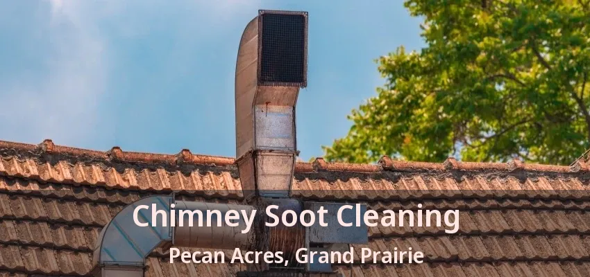 Chimney Soot Cleaning Pecan Acres, Grand Prairie - TX