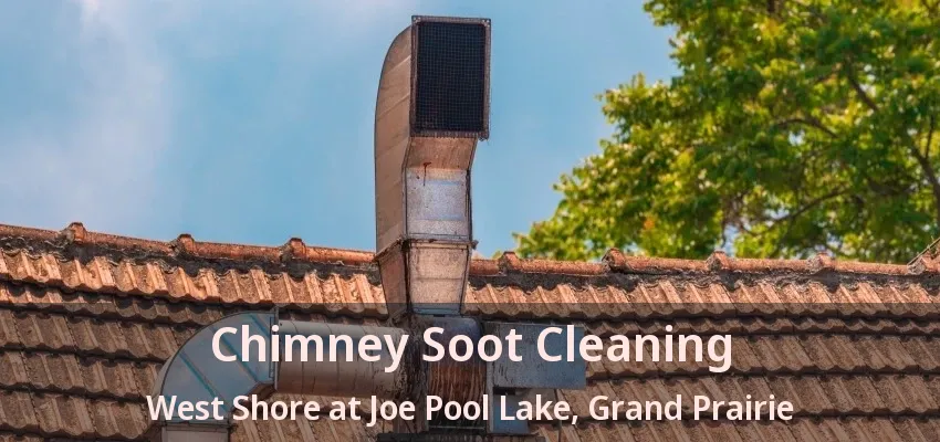 Chimney Soot Cleaning West Shore at Joe Pool Lake, Grand Prairie - TX