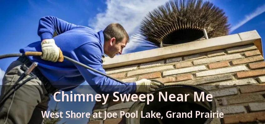 Chimney Sweep Near Me West Shore at Joe Pool Lake, Grand Prairie - TX