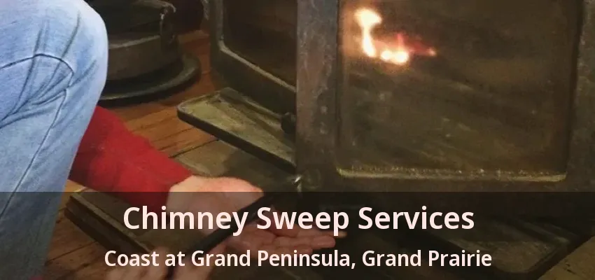 Chimney Sweep Services Coast at Grand Peninsula, Grand Prairie - TX