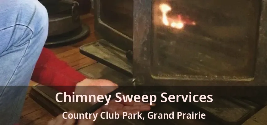 Chimney Sweep Services Country Club Park, Grand Prairie - TX