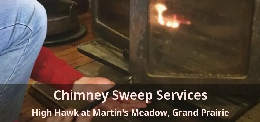 Chimney Sweep Services High Hawk at Martin's Meadow, Grand Prairie - TX