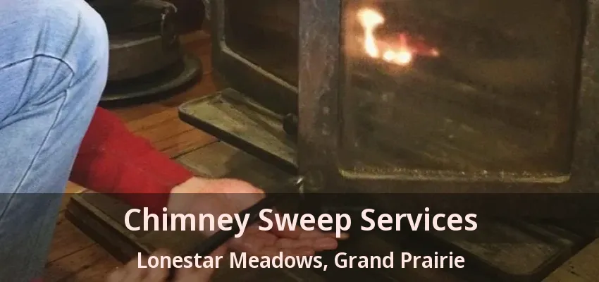 Chimney Sweep Services Lonestar Meadows, Grand Prairie - TX
