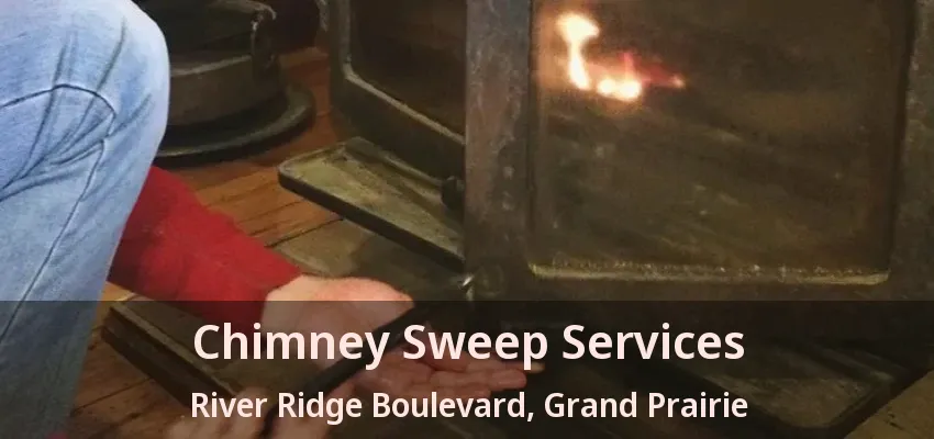 Chimney Sweep Services River Ridge Boulevard, Grand Prairie - TX
