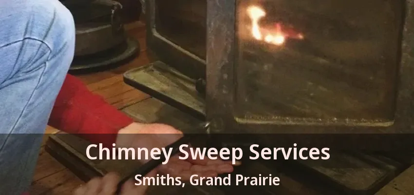 Chimney Sweep Services Smiths, Grand Prairie - TX
