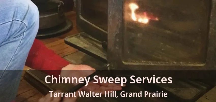 Chimney Sweep Services Tarrant Walter Hill, Grand Prairie - TX