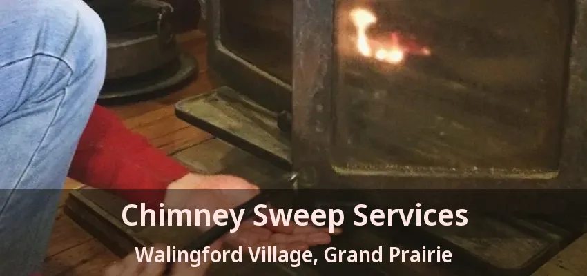 Chimney Sweep Services Walingford Village, Grand Prairie - TX