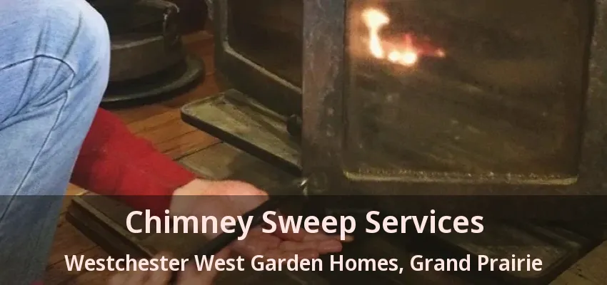 Chimney Sweep Services Westchester West Garden Homes, Grand Prairie - TX