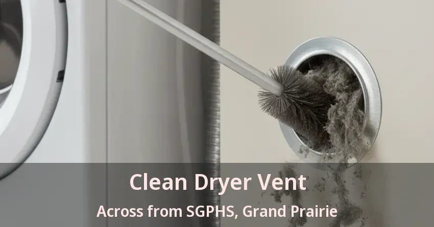 Clean Dryer Vent Across from SGPHS, Grand Prairie - TX Clean Dryer Vent Across from SGPHS, Grand Prairie - TX