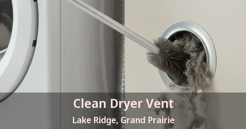 Clean Dryer Vent Lake Ridge, Grand Prairie - TX Clean Dryer Vent Lake Ridge, Grand Prairie - TX