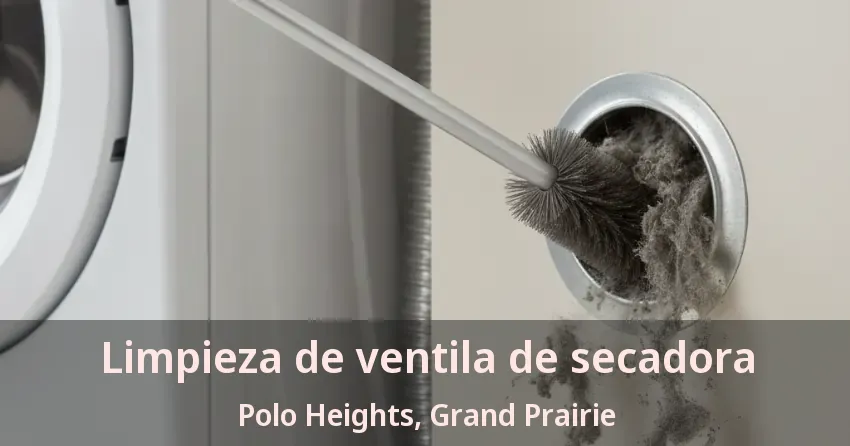 Limpieza de ventila de secadora Polo Heights, Grand Prairie - TX